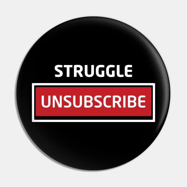 Struggle Unsubscribe Pin by Inspirit Designs