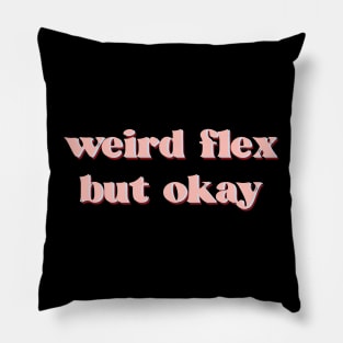 weird flex but ok Pillow