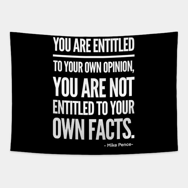 You are entitled to your own opinion, you are not entitled to your own facts Tapestry by Funkrafstik