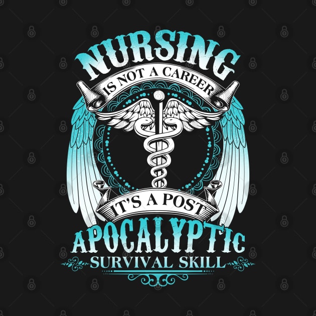 Nursing Is Not A Career It's Post Apocalyptic Survival Skill by Hannah's Bear Tees