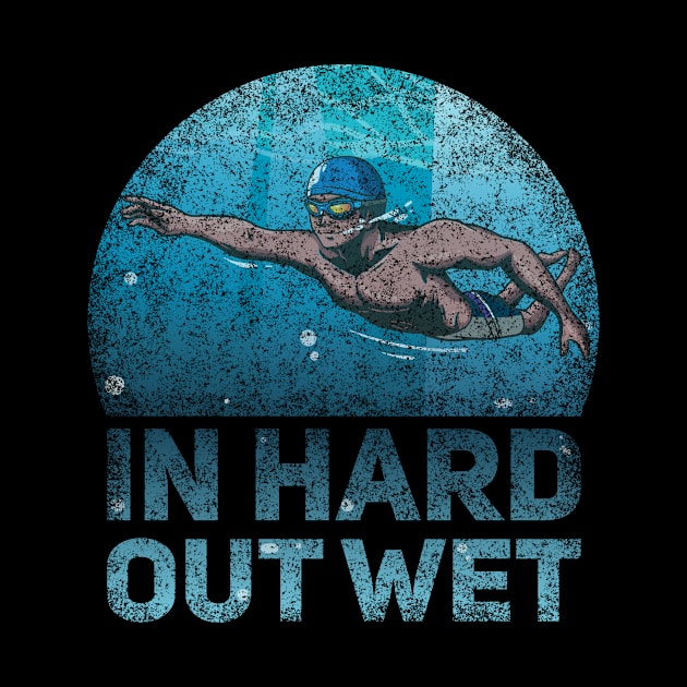 In Hard Out Wet Funny Swimmer Quote by Anassein.os