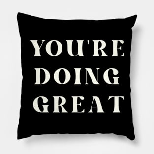 You're Doing Great Inspirational Pillow