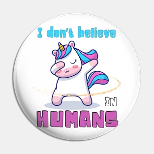 Whimsical Wonders: Unicorn's Perspective I don't believe in humans Pin