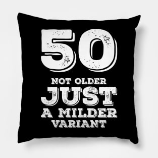 50 Not Older Just A Milder Variant Pillow