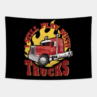 Still play with trucks best gift for truck drivers and truck lovers Tapestry