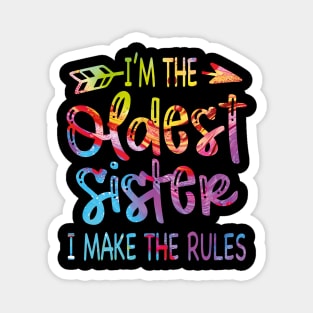 I'm The Oldest Sister I Make The Rules Funny Sibling Tie Dye Magnet