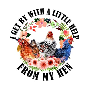 Funny Chicken I Get A Little Help From My Hens T-Shirt