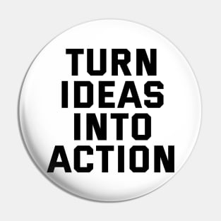 Turn Ideas Into Action Pin