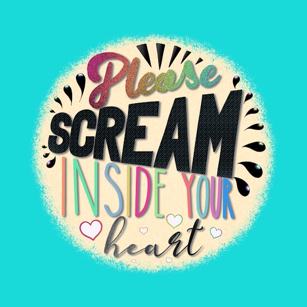 Please Scream Inside Your Heart by colleen.rose.art