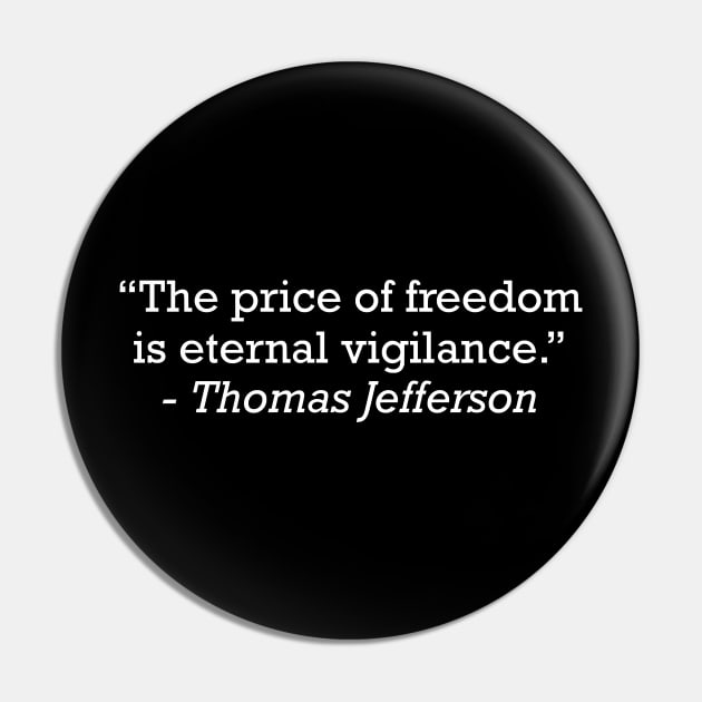 Thomas Jefferson The Price Of Freedom Is Eternal Vigilance Pin by zap