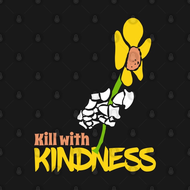 Kill with Kindness by Kev Brett Designs