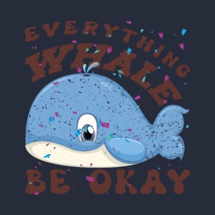 Everything Whale Be Okay T-Shirt