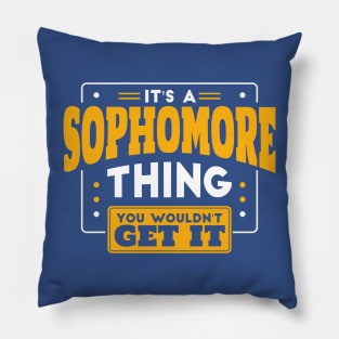 It's a Sophomore Thing, You Wouldn't Get It // Back to School Sophomore Year Pillow