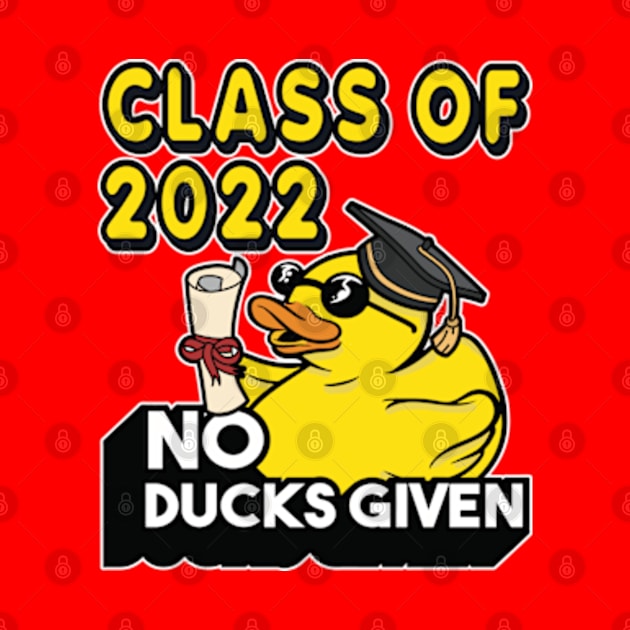 No Ducks Given - Class of 2022 Graduate Graduation by RuftupDesigns