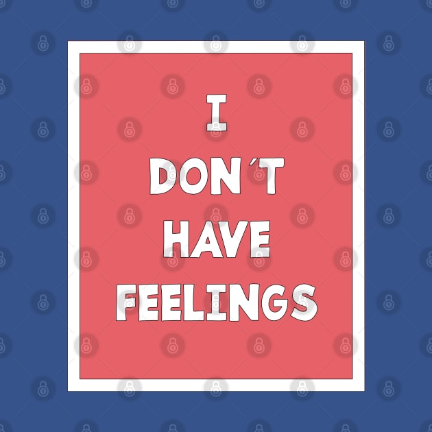 I DON´T HAVE FEELINGS by jcnenm