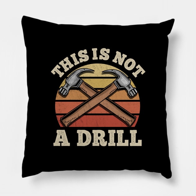 This Is Not A Drill - Handyman Craftsman Gift Pillow by biNutz