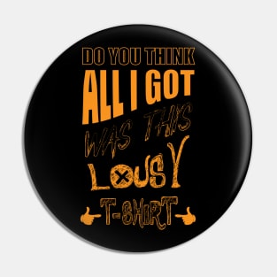 DO You Think - All I Got Was This Lousy T-shirt Pin