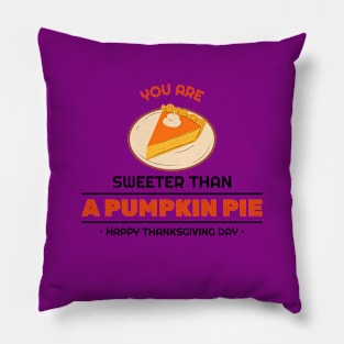 You are Sweeter Than A PUMPKIN PIE• HAPPY THANKSGIVING DAY Pillow