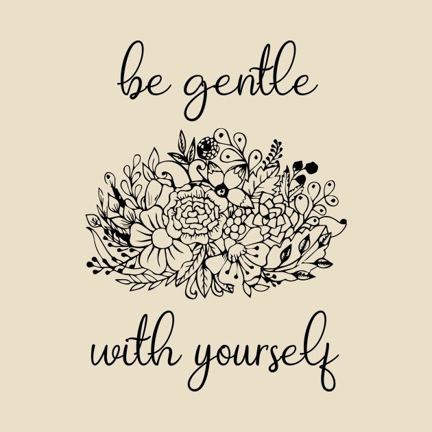 Be Gentle With Yourself by anupasi