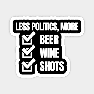 POLITICAL DRINKING T-SHIRT - LESS POLITICS MORE BEER WINE SHOTS Magnet