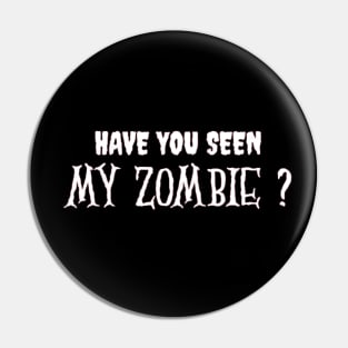 HAVE YOU SEEN MY ZOMBIE ? - Funny Hallooween Zombie Quotes Pin