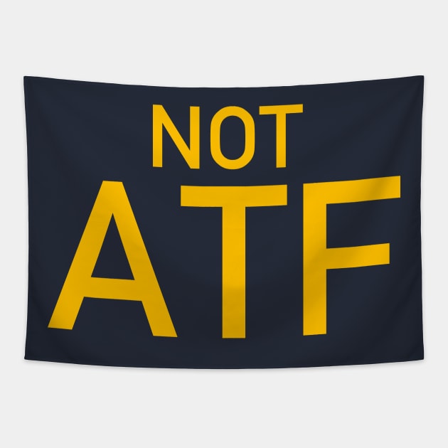 Not ATF - Gun Meme, BATFE, Gun Rights Tapestry by SpaceDogLaika