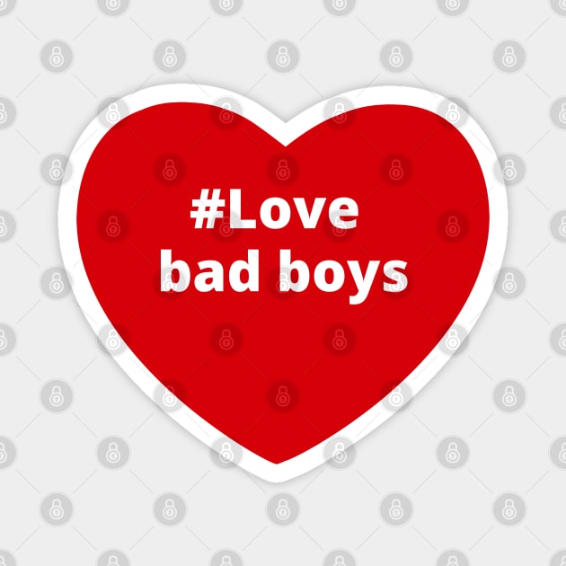 Love Bad Boys - Hashtag Heart Magnet by support4love