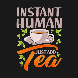 Instant Human Just Add Tea T-Shirt