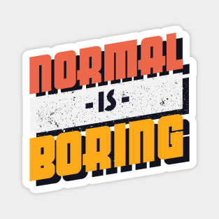 Normal is Boring Magnet