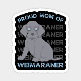 Proud mom of Weimaraner Life is better with my dogs Dogs I love all the dogs Magnet