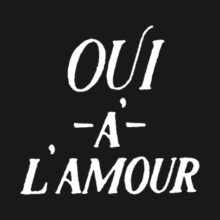 French Slogan Oui A Lamour T-Shirt