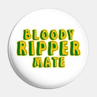 Bloody ripper mate Australian aussie slang Pin