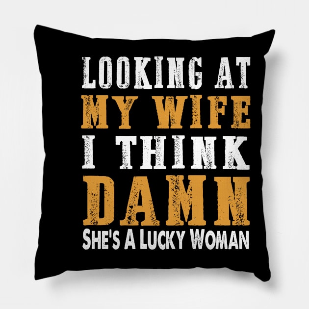 Looking at my wife I think damn she's a lucky woman Pillow by badrianovic