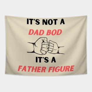 It's Not A Dad Bod It's A Father Figure  Fathers Day Gift T-Shirt Tapestry