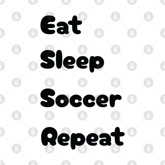 Eat, Sleep, Soccer, Repeat by TeeFusion-Hub