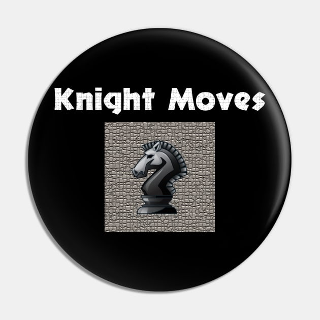 Knight Moves Pin by islander
