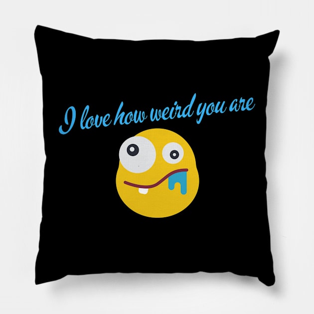 I love how weird you are Pillow by jerranne