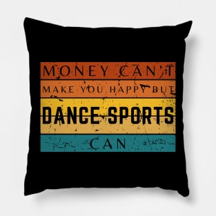 Money Can't Make You Happy But Dancing Sports Can Pillow