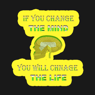 if you change the mind you will change the life T-Shirt