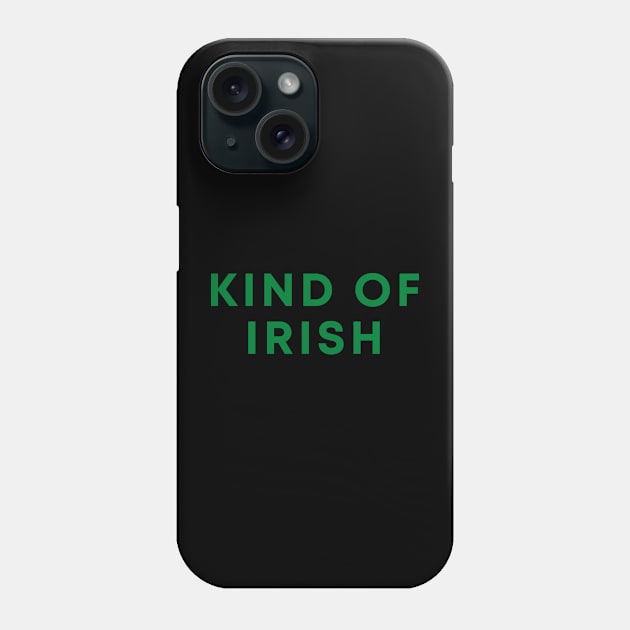 Kind Of Irish Phone Case by Likeable Design