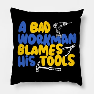 A bad workman blames his tools, funny craftsman Pillow