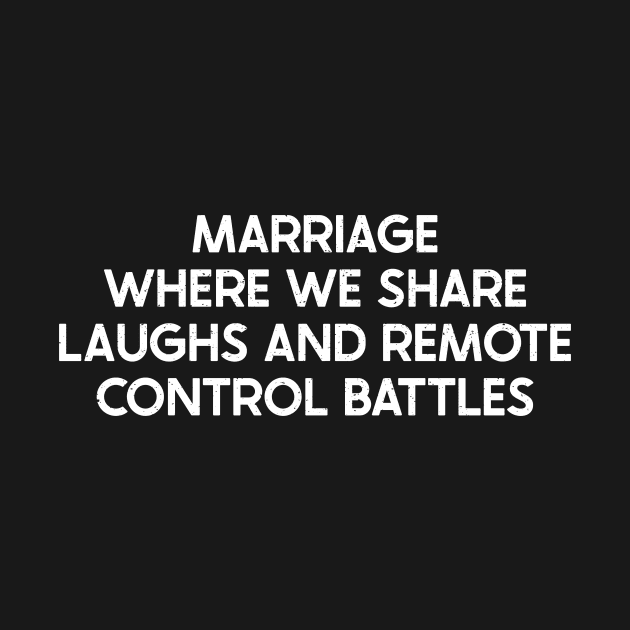 Marriage Where We Share Laughs and Remote Control Battles by trendynoize