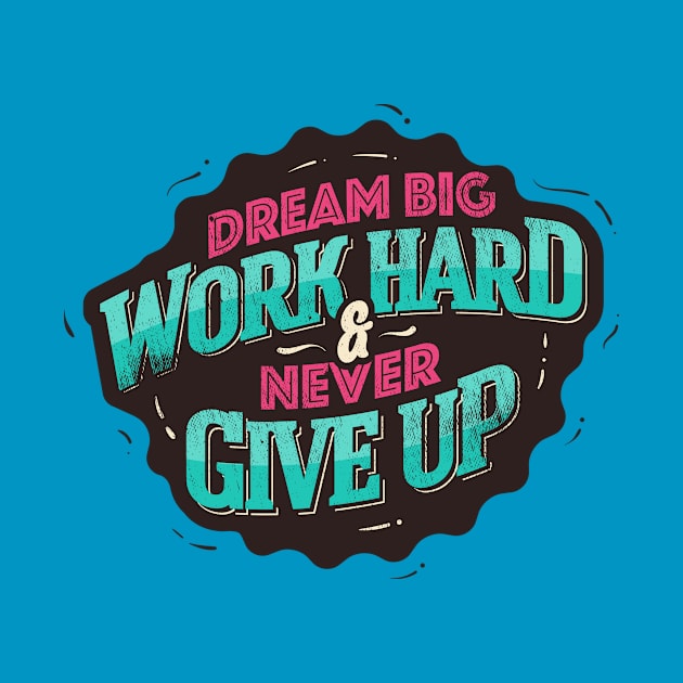 DREAM BIG WORK HARD by snevi