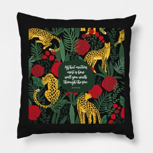 What matters most is how well you walk through the fire. - Bukowski Pillow