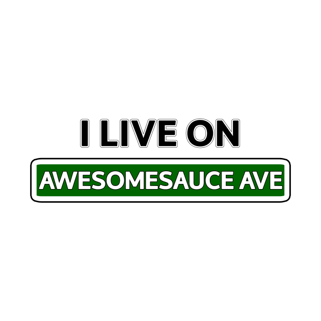 I live on Awesomesauce Ave by Mookle