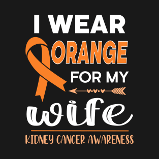 I Wear Orange For My Wife | Kidney Cancer T-Shirt