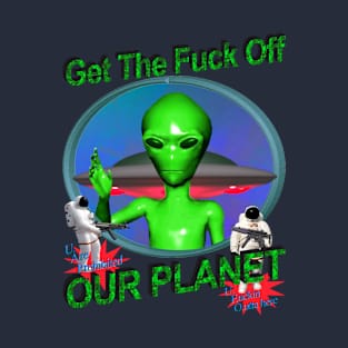 Get Off Our Planet - Alien UFO Funny Sci Fi Retro 90's Y2K (version 2) T-Shirt