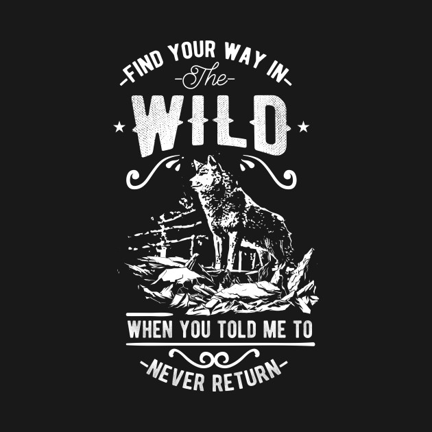 Find Your Way In The Wild by Tee-ps-shirt