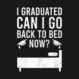 I Gratuated Can I Go Back To Bed Now T-Shirt