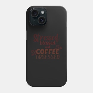 Stressed blessed and coffee obsessed Phone Case